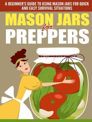 cover image of Mason Jars for Preppers--A Beginner's Guide to Using Mason Jars for Quick and Easy Survival Situations